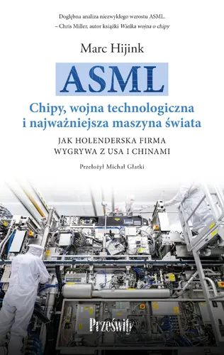 Okładka: ASML. Chipy, wojna technologiczna i najważniejsza maszyna świata