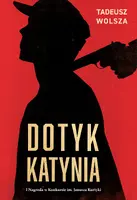 Okładka: Dotyk Katynia. Wojenne i powojenne losy Polaków wizytujących Katyń w 1943 r.