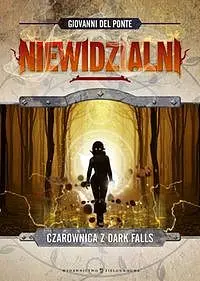 Okładka: Niewidzialni. Czarownica z Dark Falls. Tom 2