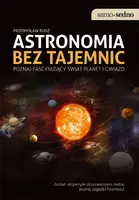 Okładka: Samo Sedno - Astronomia bez tajemnic Poznaj fascynujący świat planet i gwiazd