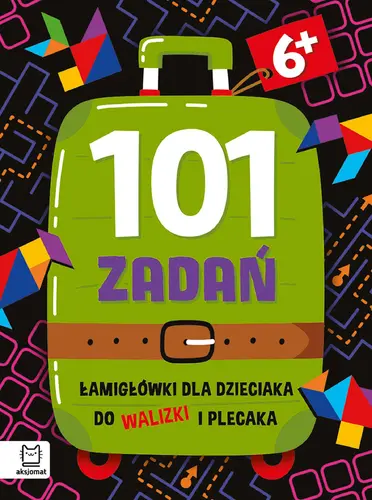 Okładka: 101 zadań. Łamigłówki dla dzieciaka do walizki i plecaka 6+