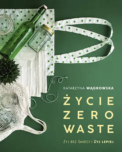 Okładka: Życie Zero Waste. Żyj bez śmieci i żyj lepiej
