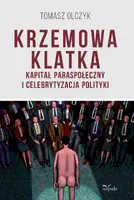 Okładka: Krzemowa klatka. Kapitał paraspołeczny i celebrytyzacja polityki