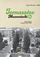 Okładka: Tomaszów Mazowiecki w PRL. Życie miasta w latach 1945–1989