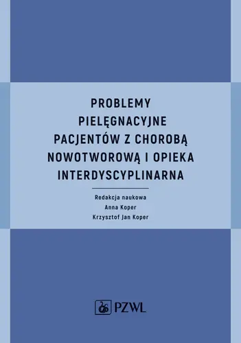 Okładka: Problemy pielęgnacyjne pacjentów z chorobą nowotworową i opieka interdyscyplinarna