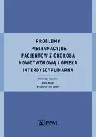 Okładka: Problemy pielęgnacyjne pacjentów z chorobą nowotworową i opieka interdyscyplinarna