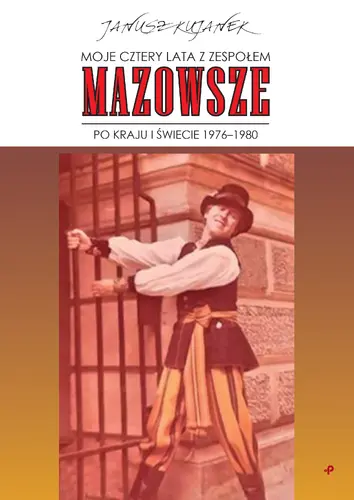 Okładka: Moje cztery lata z zespołem „Mazowsze”. Po kraju i świecie 1976–1980
