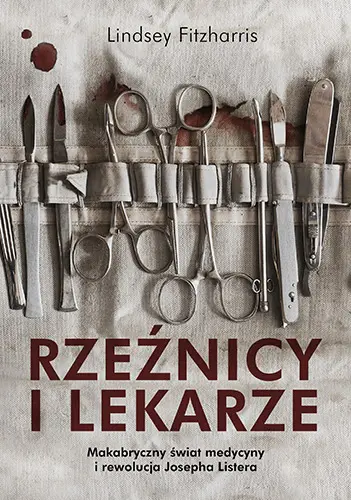 Okładka: Rzeźnicy i lekarze. Makabryczny świat medycyny i rewolucja Josepha Listera