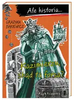 Okładka: Ale historia… Kazimierzu, skąd ta forsa?