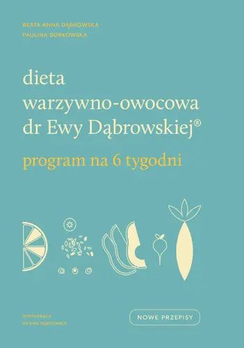 Okładka: Dieta warzywno-owocowa dr Ewy Dąbrowskiej ® Program na 6 tygodni