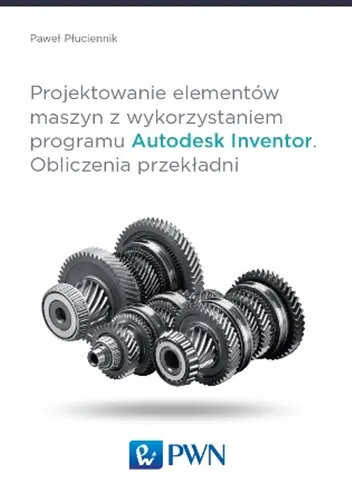 Okładka: Projektowanie elementów maszyn z wykorzystaniem programu Autodesk Inventor Obliczenia przekładni
