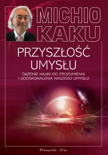 Okładka: Przyszłość umysłu. Dążenie nauki do zrozumienia i udoskonalenia naszego umysłu