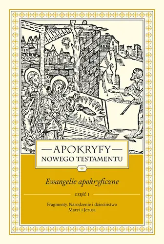 Okładka: Apokryfy Nowego Testamentu. Ewangelie apokryficzne. Tom I, część 1