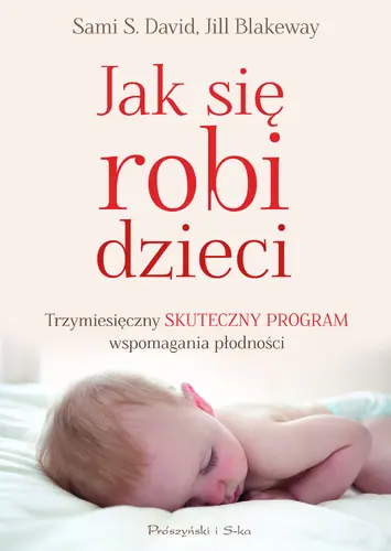 Okładka: Jak się robi dzieci. Trzymiesięczny skuteczny program wspomagania płodności
