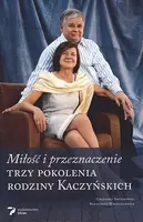 Okładka: Miłość i przeznaczenie. Trzy pokolenia rodziny Kaczyńskich