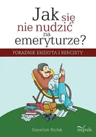 Okładka: Jak się nie nudzić na emeryturze?