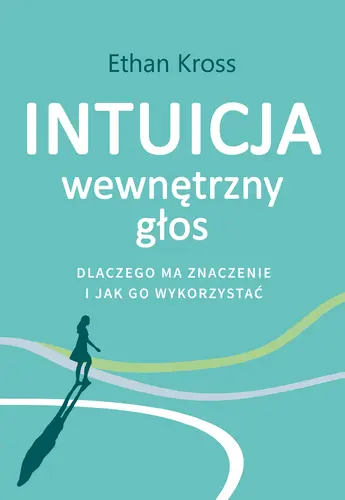 Okładka: Intuicja. Wewnętrzny głos - dlaczego ma znaczenie i jak go wykorzystać