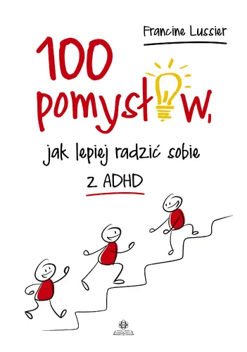 Okładka: 100 pomysłów, jak lepiej radzić sobie z ADHD