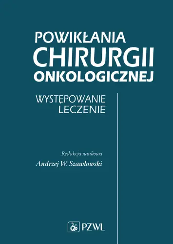 Okładka: Powikłania Chirurgii Onkologicznej. Występowanie. Leczenie.