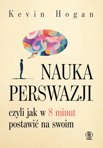 Okładka: Nauka perswazji, czyli jak w 8 minut postawić na swoim