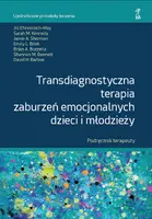 Okładka: TRANSDIAGNOSTYCZNA TERAPIA ZABURZEŃ EMOCJONALNYCH DZIECI I MŁODZIEŻY Podręcznik terapeuty