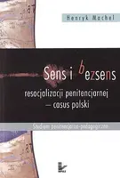 Okładka: Sens i bezsens resocjalizacji penitencjarnej - casus polski. Studium penitencjarno-pedagogiczne