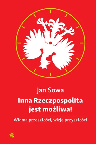 Okładka: Inna Rzeczpospolita jest możliwa! Widma przeszłości, wizje przyszłości