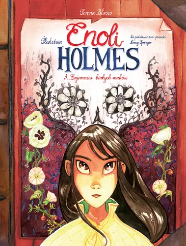 Okładka: Śledztwa Enoli Holmes. Tajemnica białych maków. Tom 3