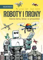 Okładka: Roboty i drony – dawno temu, teraz i w przyszłości