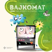 Okładka: Bajkomat. Nowe bajki plasterki na dziecięce rozterki