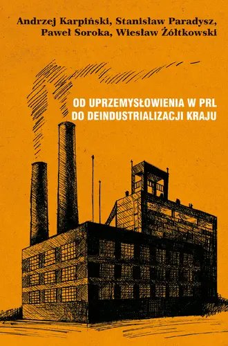 Okładka: Od uprzemysłowienia w PRL do deindustrializacji kraju