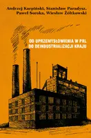 Okładka: Od uprzemysłowienia w PRL do deindustrializacji kraju