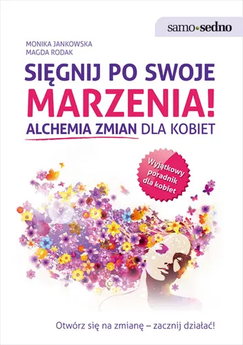 Okładka: Samo Sedno - Sięgnij po swoje marzenia! Alchemia zmian dla kobiet
