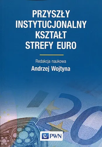 Okładka: Przyszły instytucjonalny kształt strefy Euro