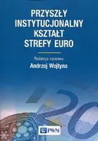 Okładka: Przyszły instytucjonalny kształt strefy Euro