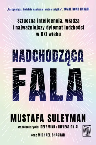 Okładka: Nadchodząca fala. Sztuczna inteligencja, władza i najważniejszy dylemat ludzkości w XXI wieku
