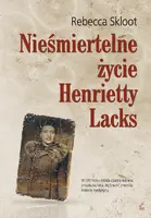 Okładka: Nieśmiertelne życie Henrietty Lacks