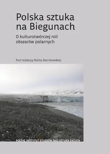 Okładka: Polska sztuka na Biegunach. O kulturotwórczej roli obszarów polarnych