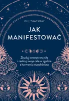 Okładka: Jak manifestować. Zbuduj wewnętrzną siłę i realizuj swoje cele w zgodzie z harmonią wszechświata