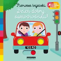 Okładka: Dzień dobry, samochodziku! Akademia mądrego dziecka. Pierwsze bajeczki