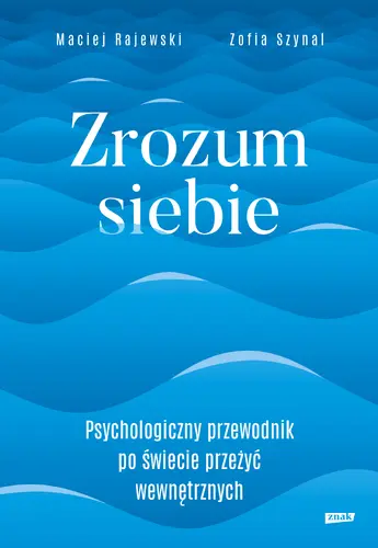Okładka: Zrozum siebie. Psychologiczny przewodnik po świecie przeżyć wewnętrznych