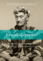 Okładka: Ku wielkiej opowieści. O życiu i twórczości Kornela Filipowicza