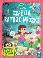 Okładka: Izabela ratuje wróżki. Duże litery. Opowiadania do nauki czytania