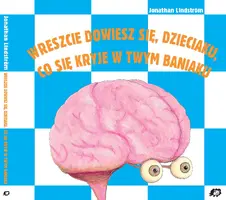 Okładka: Wreszcie dowiesz się, dzieciaku, co się kryje w twym baniaku