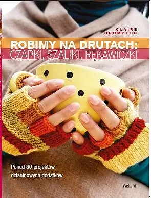 Okładka: Robimy na drutach: czapki, szaliki, rękawiczki, chusty