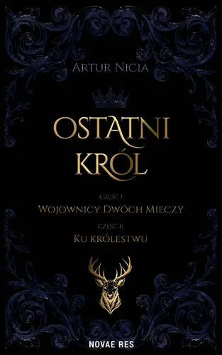 Okładka: Ostatni król. Część 1. Wojownicy Dwóch Mieczy. Część 2. Ku królestwu
