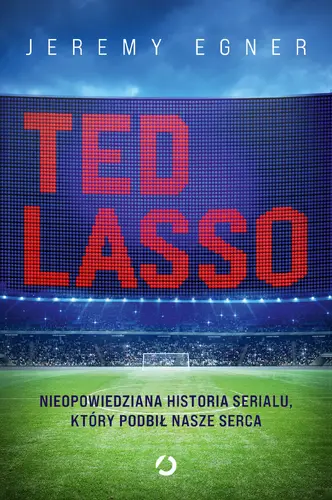 Okładka: Ted Lasso. Nieopowiedziana historia serialu, który podbił nasze serca