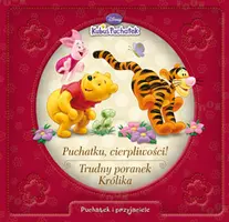 Okładka: Puchatku, cierpliwości + Trudny poranek Królika