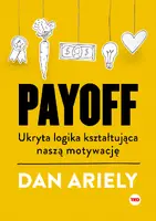 Okładka: Payoff. Ukryta logika kształtująca naszą motywację