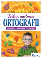 Okładka: Zostań mistrzem ortografii. Ortografia i gramatyka w ćwiczeniach, klasa 3